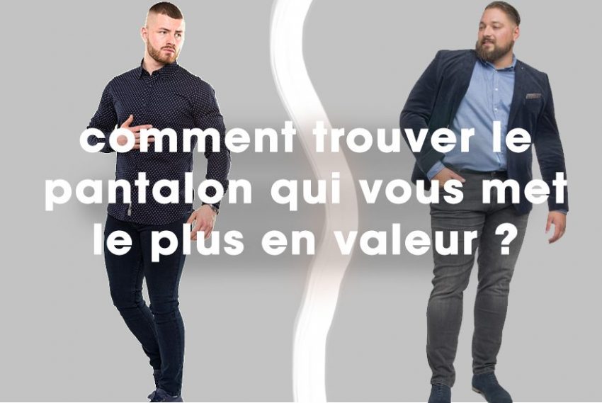 Comment trouver le pantalon qui vous met le plus en valeur ?