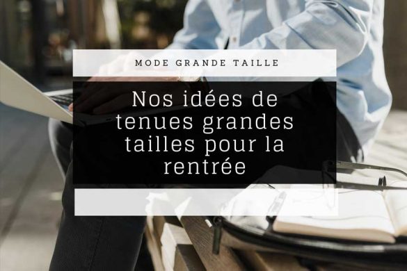 idees de looks grande taille pour la rentree
